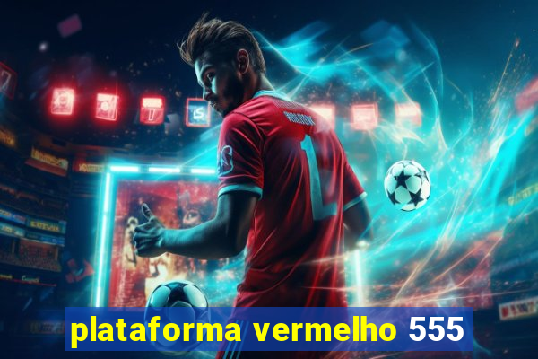 plataforma vermelho 555